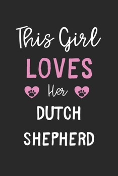 This Girl Loves Her Dutch Shepherd: Lined Journal, 120 Pages, 6 x 9, Funny Dutch Shepherd Gift Idea, Black Matte Finish (This Girl Loves Her Dutch Shepherd Journal)