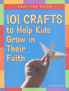 Paperback Crafting Faith: 101 Crafts to Help Kids Grow in Their Faith Book