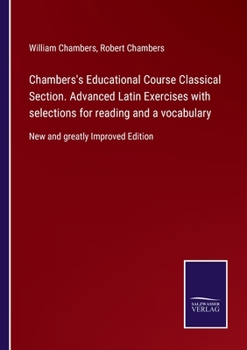 Paperback Chambers's Educational Course Classical Section. Advanced Latin Exercises with selections for reading and a vocabulary: New and greatly Improved Editi Book