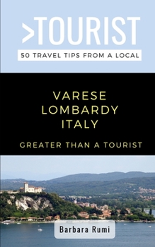 Paperback Greater Than a Tourist- Varese Lombardy Italy: 50 Travel Tips from a Local Book