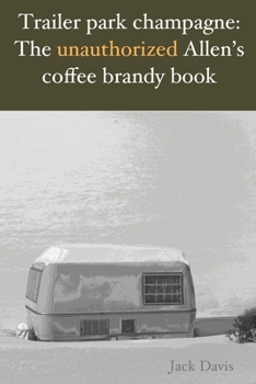 Paperback Trailer park champagne: The unauthorized Allen's coffee brandy book