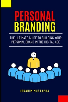 Paperback Personal Branding: The Ultimate Guide to Building Your Personal Brand in the Digital Age Book
