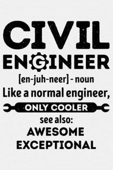 Civil Engineer Enjuhneer noun Like a Normal Engineer Only Cooler See Also Awesome Exceptional: Civil Engineer Lined Notebook, Journal, Organizer, ... Gifts for Engineers and Engineering Students