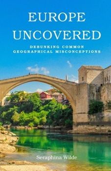 Paperback Europe Uncovered: Debunking Common Geographical Misconceptions Book