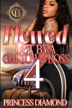 Paperback Flewed Out By A Chi-Town Boss 4: An Urban Romance Finale Book