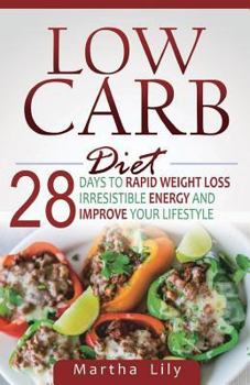 Paperback Low Carb Diet: 28 Days to Rapid Weight Loss, Irresistable Energy, and Improve Your Lifestyle Book