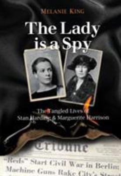 The Lady Is A Spy: The Tangled Lives of Stan Harding and Marguerite Harrison