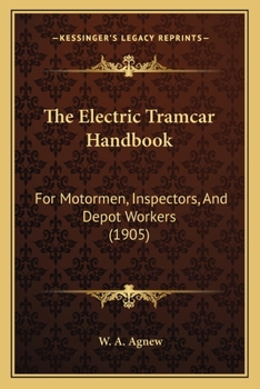 The Electric Tramcar Handbook: For Motormen, Inspectors, And Depot Workers
