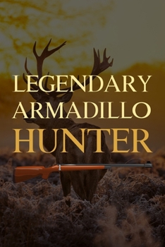 Paperback Legendary Armadillo Hunter: Track and evaluate your hunting seasons For Species: Deer Turkeys Elk Rabbits Duck Fox And More ... Gifts. 110 Story P Book