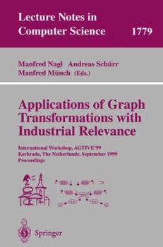 Paperback Applications of Graph Transformations with Industrial Relevance: International Workshop, Agtive'99 Kerkrade, the Netherlands, September 1-3, 1999 Proc Book