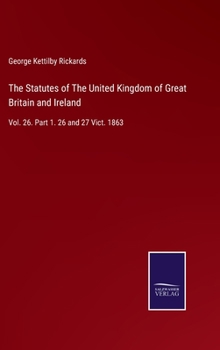 Hardcover The Statutes of The United Kingdom of Great Britain and Ireland: Vol. 26. Part 1. 26 and 27 Vict. 1863 Book