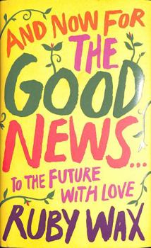Hardcover And Now For The Good News...: The much-needed tonic for our frazzled world Book