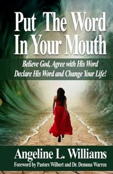 Paperback Put The Word In Your Mouth: Believe God, Agree with Him, Declare His Word, Change Your Life! Book