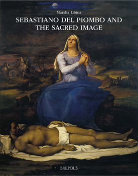 Sebastiano del Piombo and the Sacred Image: Mediating the Divine in the Age of Reform