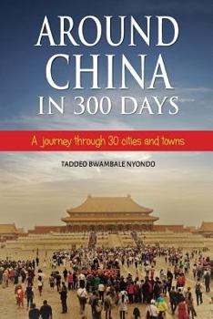 Paperback Around China in 300 Days: A journey through 30 cities and towns Book