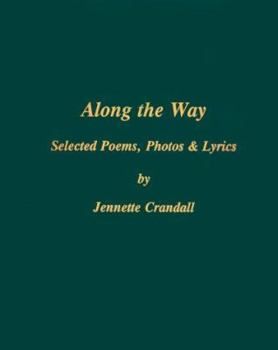 Hardcover Along the Way: Selected Poems, Photos & Lyrics by Jennette Crandall [Large Print] Book