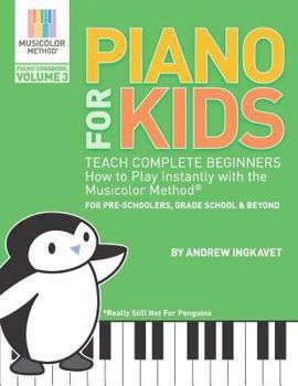 Paperback Piano For Kids Volume 3 - Teach Complete Beginners How To Play Instantly With the Musicolor Method(R): For preschoolers, grade school & beyond Book