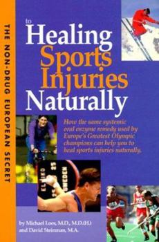 Paperback Non-Drug European Secret to Healing Sports Injuries Naturally: How the Same Systemic Oral Enzyme Remedy Used by Europe's Greatest Olympic Champions Ca Book