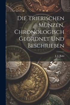 Die trierischen Münzen, chronologisch geordnet und beschrieben