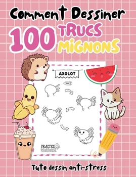 Paperback Comment dessiner 100 trucs mignons: Tuto dessin anti-stress [French] Book
