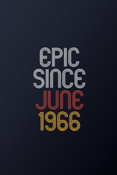 Epic Since June 1966: Blank Lined Journal, Happy Birthday Notebook, Diary Perfect Gift For Your Loved Ones