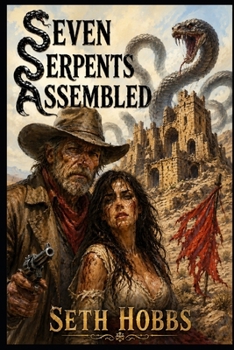 Seven Serpents Assembled: An Epic Weird Western Grimdark Fantasy Book (Grimdark West)