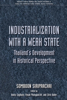 Paperback Industrialization with a Weak State: Thailand's Development in Historical Perspective (Kyoto Cseas Series on Asian Studies) Book