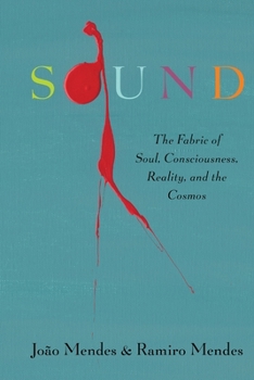 Sound: The Fabric of Soul, Consciousness, Reality, and the Cosmos