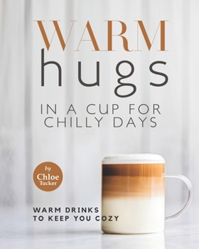 Paperback Warm Hugs in a Cup for Chilly Days: Warm Drinks to Keep You Cozy Book