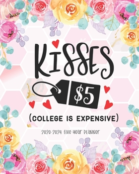 Paperback Kisses 5 Dollars College Is Expensive: 2020-2024 Five Year Planner Monthly Calendar Agenda Schedule Organizer Logbook Journal Business Planners 60 Mon Book