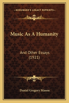 Music As A Humanity: And Other Essays - Book #4 of the Appreciation of Music