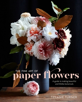 Hardcover The Fine Art of Paper Flowers: A Guide to Making Beautiful and Lifelike Botanicals Book