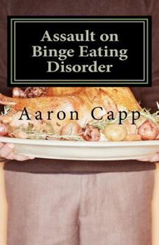 Paperback Assault on Binge Eating Disorder: Solving the Binge Eating Disorder Book