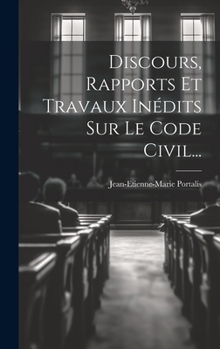 Hardcover Discours, Rapports Et Travaux Inédits Sur Le Code Civil... [French] Book