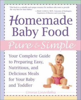 Paperback Homemade Baby Food Pure & Simple: Your Complete Guide to Preparing Easy, Nutritious, and Delicious Meals for Baby and Toddler Book