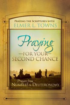 Paperback Praying for Your Second Chance: Prayers from Deuteronomy & Numbers Book