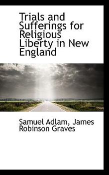 Trials and Sufferings for Religious Liberty in New England