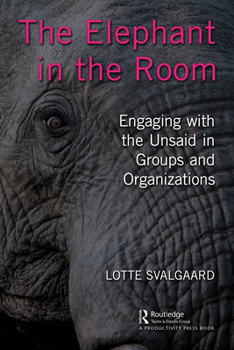 Paperback The Elephant in the Room: Engaging with the Unsaid in Groups and Organizations Book