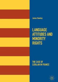 Hardcover Language Attitudes and Minority Rights: The Case of Catalan in France Book