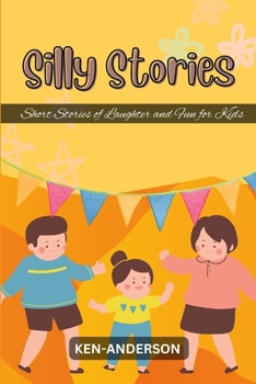 Silly Stories: Short Stories of Laughter and Fun for Kids