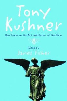Tony Kushner: New Essays on the Art And Politics of the Plays
