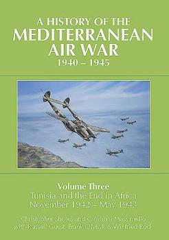 Hardcover A History of the Mediterranean Air War, 1940-1945: Volume 3 - Tunisia and the End in Africa, November 1942-1943 Book
