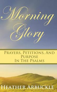 Paperback Morning Glory: Prayers, Petitons, and Purpose in the Psalms Book