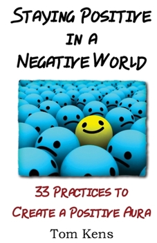 Paperback Staying Positive in a Negative World: 33 Practices to Create a Positive Aura Book