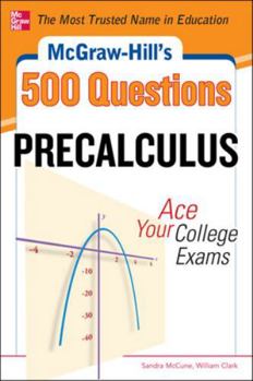 Paperback McGraw-Hill's 500 College Precalculus Questions: Ace Your College Exams: 3 Reading Tests + 3 Writing Tests + 3 Mathematics Tests Book