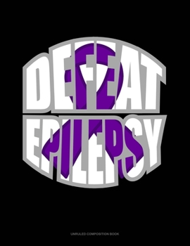 Paperback Defeat Epilepsy: Unruled Composition Book