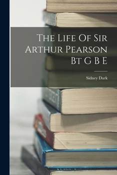 Paperback The Life Of Sir Arthur Pearson Bt G B E Book
