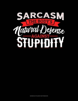 Sarcasm The Body's Natural Defense Against Stupidity: Genkouyoushi Notebook