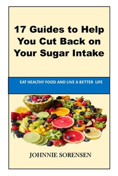 Paperback How To Stop Eating Sugar: 17 Guides to Help You Cut Back on Your Sugar Intake Book