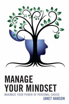 Hardcover Manage Your Mindset: Maximize Your Power of Personal Choice Book